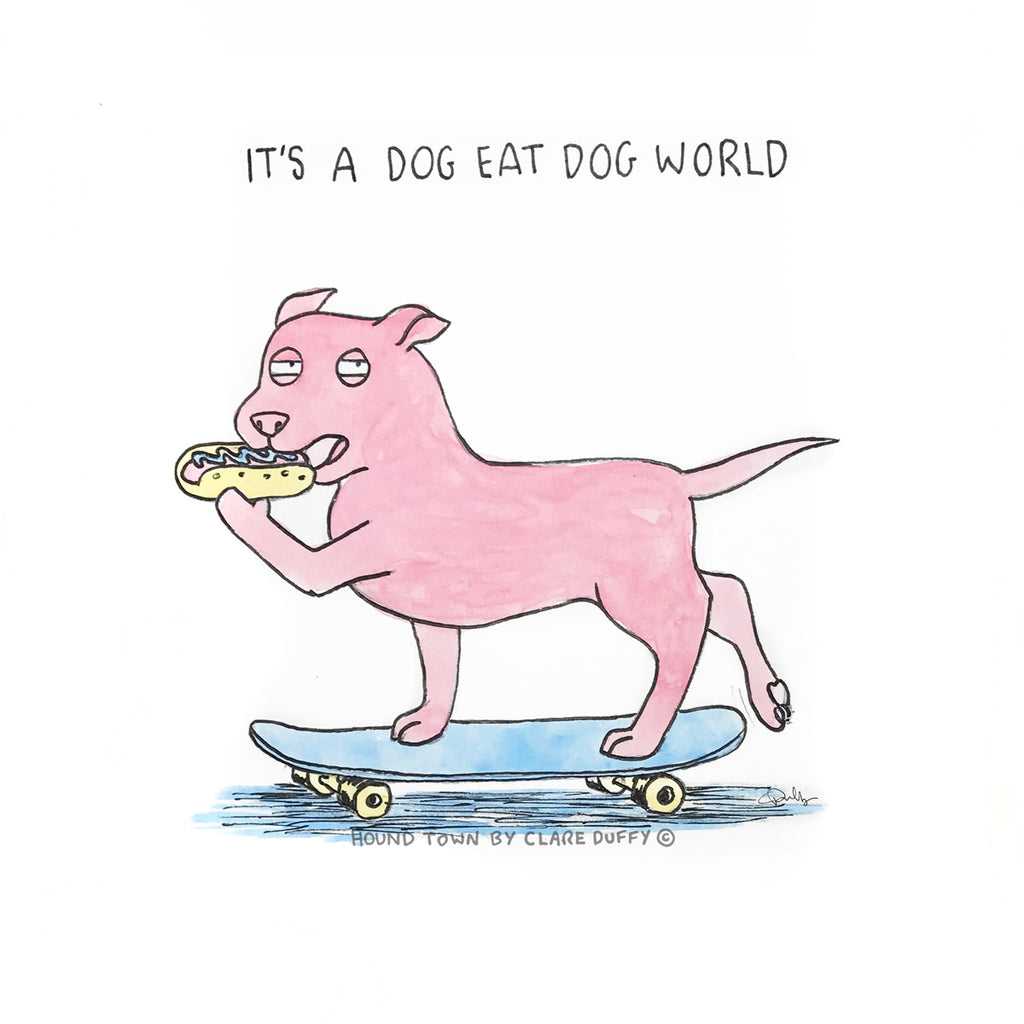 A watercolour artwork of a cartoon staffy on a skateboard about to bite into a hotdog with a suspicious expression and the words above read "it's a dog eat dog world" the frame sits on a white textured wall artwork contains watermark that reads Hound Town by Clare Duffy Copyright